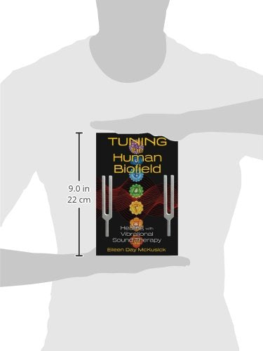 Tuning the Human Biofield: Healing with Vibrational Sound Therapy