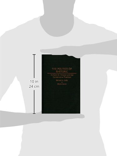 The Politics of Rhetoric: Richard M. Weaver and the Conservative Tradition (Contributions in Philosophy)