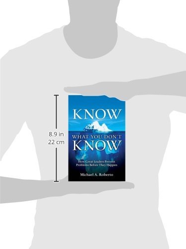 Know What You Don't Know: How Great Leaders Prevent Problems Before They Happen