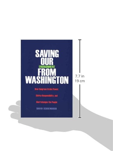 Saving Our Environment from Washington: How Congress Grabs Power, Shirks Responsibility, and Shortchanges the People