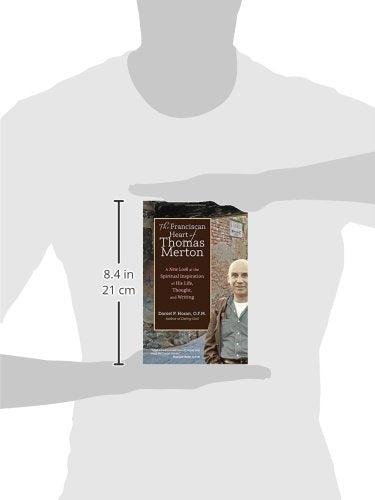 The Franciscan Heart of Thomas Merton: A New Look at the Spiritual Inspiration of His Life, Thought, and Writing