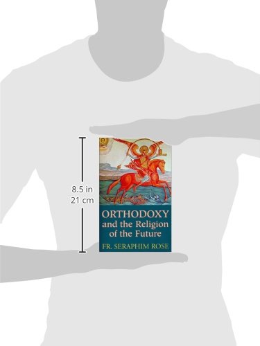Orthodoxy and the Religion of the Future by Seraphim Rose