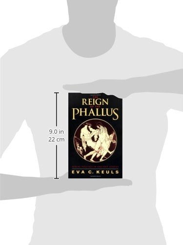Reign of the Phallus: Sexual Politics in Ancient Athens