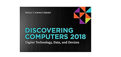 Discovering Computers 2018: Digital Technology, Data, and Devices