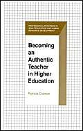 Becoming an Authentic Teacher in Higher Education (Professional Practices in Adult Education and Human Resource Development Series)