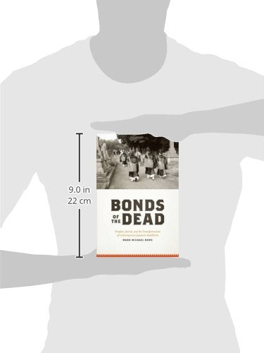 Bonds of the Dead: Temples, Burial, and the Transformation of Contemporary Japanese Buddhism (Buddhism and Modernity)