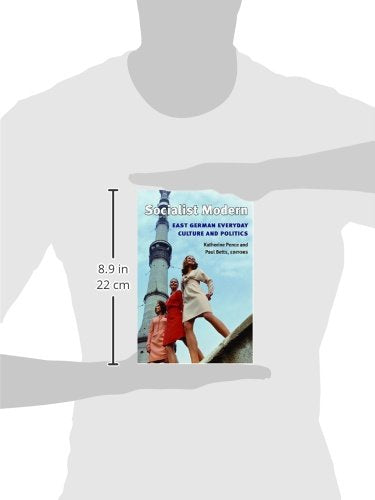 Socialist Modern: East German Everyday Culture and Politics (Social History, Popular Culture, And Politics In Germany)