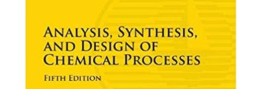 Analysis, Synthesis, and Design of Chemical Processes (International Series in the Physical and Chemical Engineering Sciences)