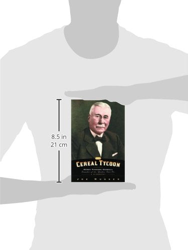 Cereal Tycoon: Henry Parsons Crowell Founder of the Quaker Oats Co.
