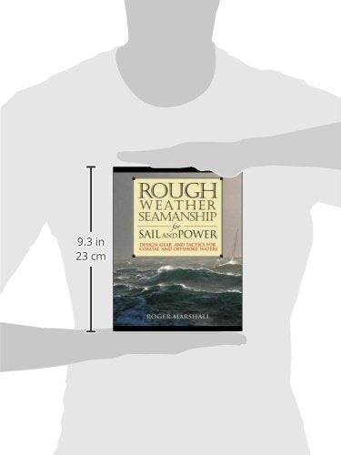 Rough Weather Seamanship for Sail and Power : Design, Gear, and Tactics for Coastal and Offshore Waters