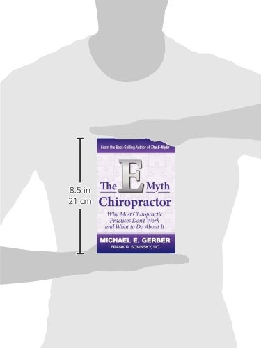 The E-Myth Chiropractor: Why Most Chiropractic Practices Don't Work and What to Do about It