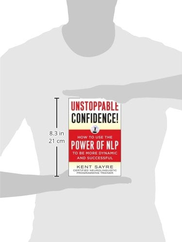 Unstoppable Confidence: How to Use the Power of NLP