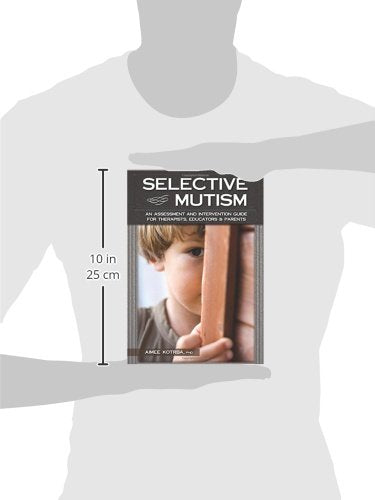 Selective Mutism: An Assessment and Intervention Guide for Therapists, Educators & Parents