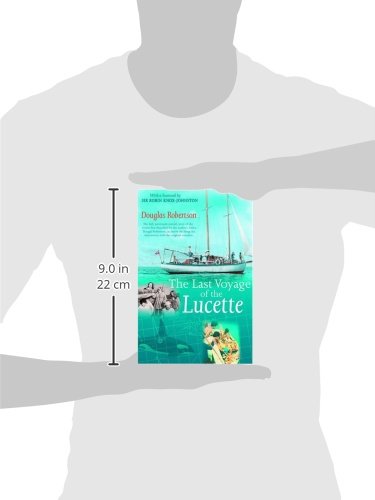 Last Voyage of the Lucette: The Full, Previously Untold, Story of the Events First Described by the Author's Father, Dougal Robertson, in Survive the ... Sea. Interwoven with the original narrative.