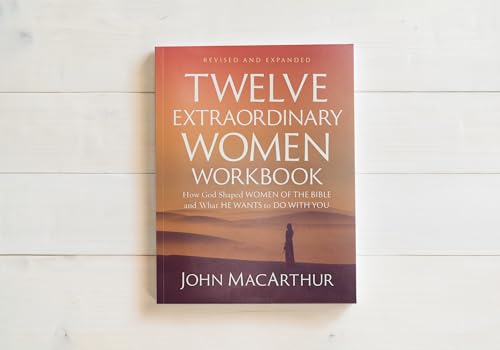 Twelve Extraordinary Women Workbook, Revised and Updated: How God Shaped Women of the Bible and What He Wants to Do With You