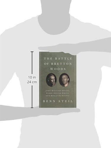 The Battle of Bretton Woods: John Maynard Keynes, Harry Dexter White, and the Making of a New World Order (Council on Foreign Relations Books (Princeton University Press))