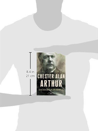Chester Alan Arthur: The American Presidents Series: The 21s