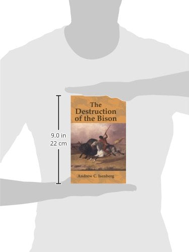 The Destruction of the Bison: An Environmental History, 1750-1920 (Studies in Environment and History)