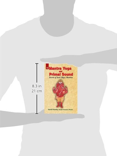 Mantra Yoga and Primal Sound: Secrets of Seed (Bija) Mantras