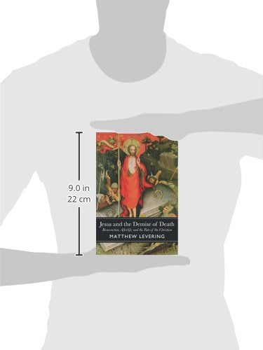 Jesus and the Demise of Death: Resurrection, Afterlife, and the Fate of the Christian