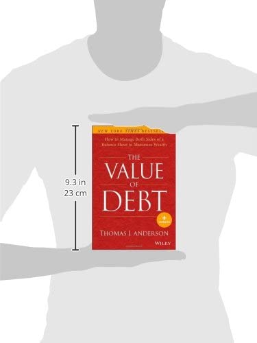 The Value of Debt: How to Manage Both Sides of a Balance Sheet to Maximize Wealth