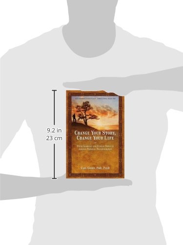Change Your Story, Change Your Life: Using Shamanic and Jungian Tools to Achieve Personal Transformation