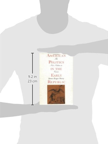 American Politics in the Early Republic: The New Nation in C