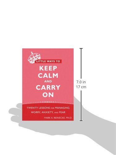 Little Ways to Keep Calm and Carry On: Twenty Lessons for Managing Worry, Anxiety, and Fear