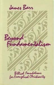 Beyond Fundamentalism: Biblical Foundations for Evangelical