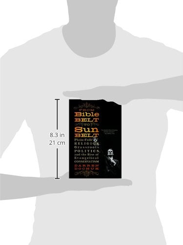 From Bible Belt to Sunbelt: Plain-Folk Religion, Grassroots Politics, and the Rise of Evangelical Conservatism — back cover