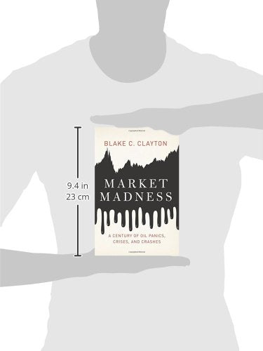 Market Madness: A Century of Oil Panics, Crises, and Crashes