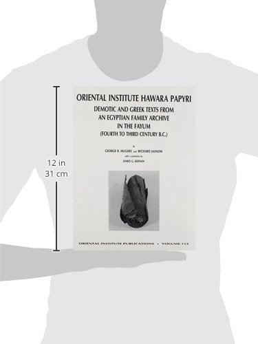 The Oriental Institute Hawara Papyri: Demotic and Greek Texts from an Egyptian Family Archive in the Fayum (Fourth to Third Century B.C. (Oriental Institute Publications)