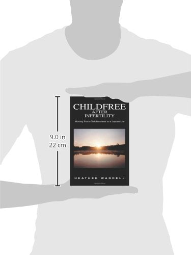Childfree After Infertility: Moving From Childlessness to a Joyous Life