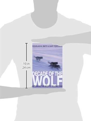 Decade of the Wolf: Returning The Wild To Yellowstone