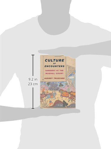 Culture of Encounters: Sanskrit at the Mughal Court (South Asia Across the Disciplines)