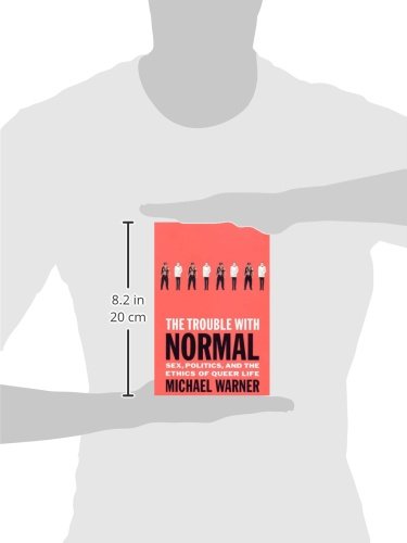 The Trouble with Normal: Sex, Politics, and the Ethics of Queer Life