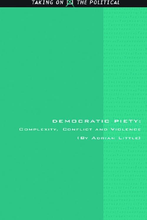 Democratic Piety: Complexity, Conflict and Violence (Taking on the Political)