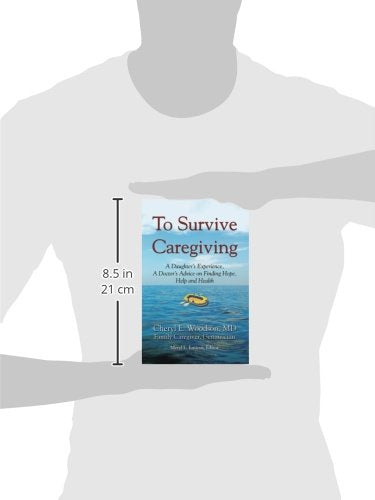 To Survive Caregiving: A Daughter's Experience, A Doctor's Advice on Finding Hope, Help and Health