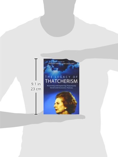 The Legacy of Thatcherism: Assessing and Exploring Thatcherite Social and Economic Policies (British Academy Original Paperbacks)