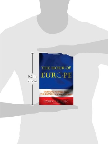 The Hour of Europe: Western Powers and the Breakup of Yugoslavia