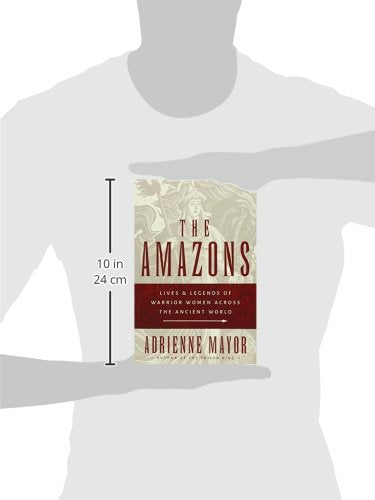 The Amazons: Lives and Legends of Warrior Women across the Ancient World