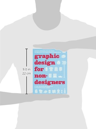 Graphic Design for Non-designers: Essential Knowledge, Tips, and Tricks, Plus 20 Step-by-Step Projects for the Design Novice