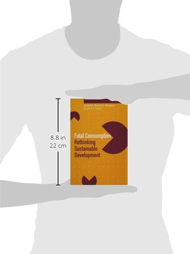 Fatal Consumption: Rethinking Sustainable Development (Sustainability and the Environment)