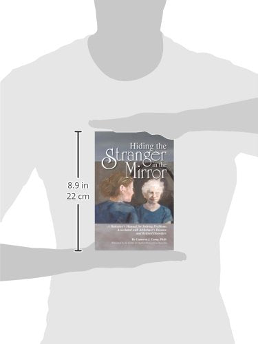 Hiding the Stranger in the Mirror: A Detectives Manual for Solving Problems Associated with Alzheimers Disease and Related Disorders