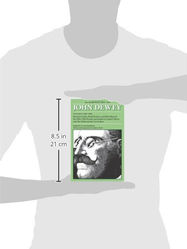 The Middle Works of John Dewey, Volume 2, 1899 - 1924: Journal Articles, Book Reviews, and Miscellany in the 1902-1903 Period, and Studies in Logical ... (Volume 2) (Collected Works of John Dewey)