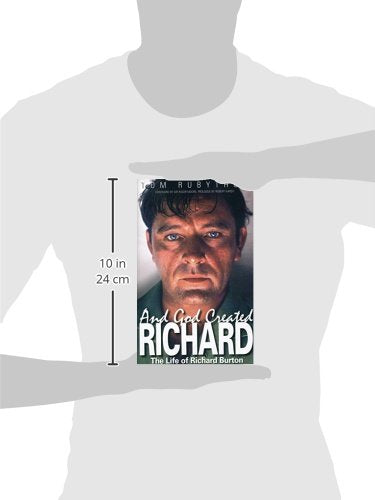 And God Created Richard: The Life of Richard Burton by Rubyt