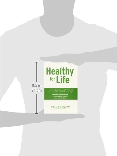 Healthy for Life: Developing Healthy Lifestyles That Have a Side Effect of Permanent Fat Loss