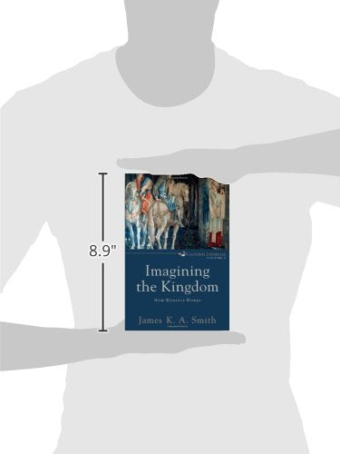 Imagining the Kingdom: How Worship Works (Cultural Liturgies)