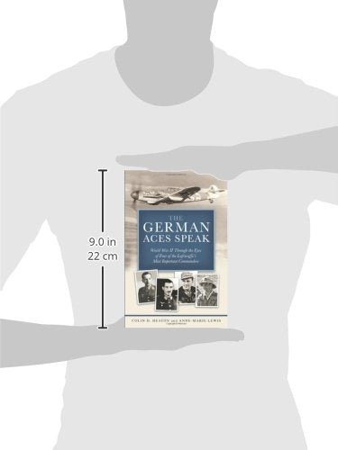 The German Aces Speak: World War II Through the Eyes of Four of the Luftwaffe's Most Important Commanders