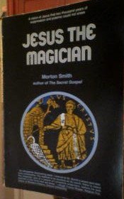 Jesus the Magician by Morton Smith (New)